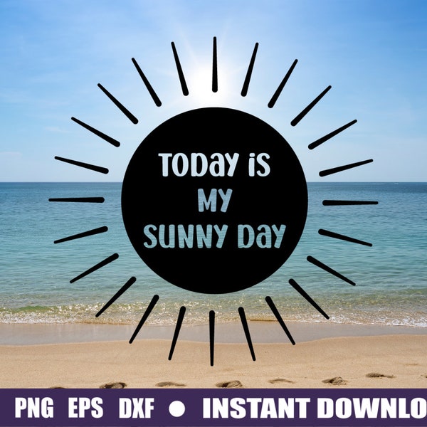 Today is my sunny day SVG | Sun SVG | Vacation Shirt Svg | Weekend Shirt png | Positive Svg | Sunny SVG | Sunny Day Svg | Sun Svg | png eps