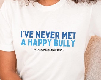 Never Met A Happy Bully T-Shirt, Mental Health Unisex T-Shirt, Change The Narrative Shirt, End The Stigma Tee,  Mental Health Ally T-Shirt