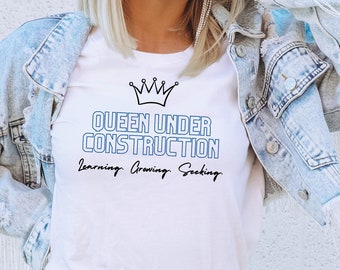 Queen Under Construction Unisex T-Shirt, Empowering Mantra Shirt for Women, Self Respect Quote Tee For Her, Self Improvement Gift