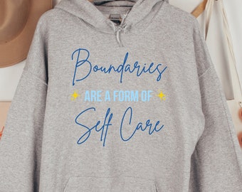 Boundaries Are A Form of Self Care Care Unisex Hoodie, Empowering Mantra Sweatshirt for Women, Mental Health Ally Hoodie, Self Love Hoodie