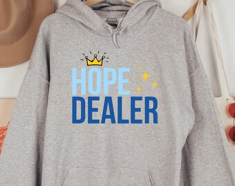 Hope Dealer Unisex Hoodie, Empowering Mantra Sweatshirt for Women, Mental Health Ally Hoodie, Uplifting Quote Hoodie