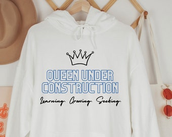 Queen Under Construction Unisex Hoodie, Empowering Mantra Sweatshirt for Women, Self Love Quote Hooded Sweatshirt For Her