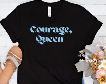 Courage Queen Unisex T-Shirt, Empowering Mantra Shirt for Women, Self Empowerment Tee, Self Love Quote Apparel, Bold Women's Statement Tee