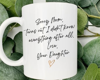Sorry Mom Turns Out I Didn't Know Everything Cursive Mug, Mother's Day Mug Gift from Daughter, Funny Gift for Mom's Birthday