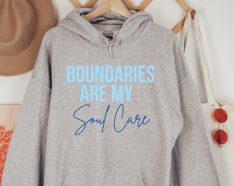 Boundaries Are My Soul Care Unisex Hoodie, Empowering Mantra Sweatshirt for Women, Mental Health Advocacy Hoodie, Self Love Quote For Her