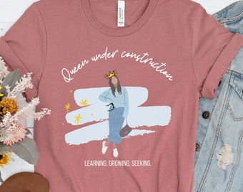 Queen Under Construction Unisex T-Shirt, Empowering Mantra Shirt for Women, Self Respect Quote Tee For Her, Self Improvement Gift