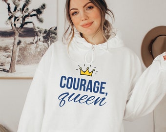 Courage Queen Unisex Hoodie, Empowering Mantra Sweatshirt for Women, Self Love Quote Hoodie For Her, Female Empowerment Shirt