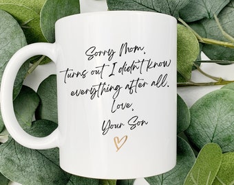 Sorry Mom Turns Out I Didn't Know Everything Cursive Mug, Mother's Day Mug Gift from Son, Funny Gift for Mom from Son, Mom Birthday Gift