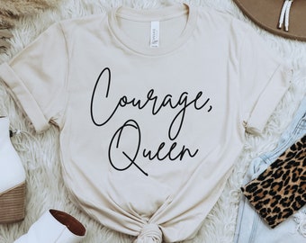 Courage Queen Unisex T-Shirt, Empowering Mantra Shirt for Women, Self Empowerment Tee, Self Love Quote Apparel, Bold Women's Statement Tee