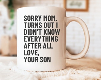 Sorry Mom Turns Out I Didn't Know Everything Mug, Mother's Day Mug Gift from Son, Funny Gift for Mom from Adult Son, Mom Birthday Gift