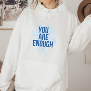 You Are Enough Unisex Hoodie, Empowering Mantra Sweatshirt for Women, Floral Affirmation Hooded Sweatshirt, Self Love Quote Shirt