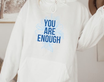 You Are Enough Unisex Hoodie, Empowering Mantra Sweatshirt for Women, Floral Affirmation Hooded Sweatshirt, Self Love Quote Shirt