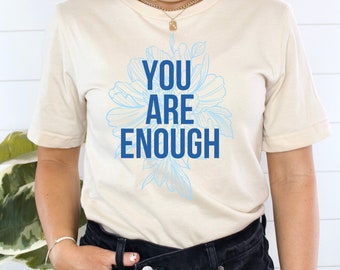 You Are Enough T-Shirt, Floral Empowering Mantra, Women's Graphic Tee