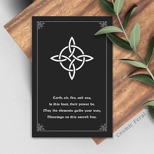 May include: A black card with a white Celtic knot design and the text "Earth, air, fire, and sea, In this knot, their power be. May the elements guide your way, Blessings on this sacred day."  The text "Cosmic Feral" is at the bottom right corner of the card.