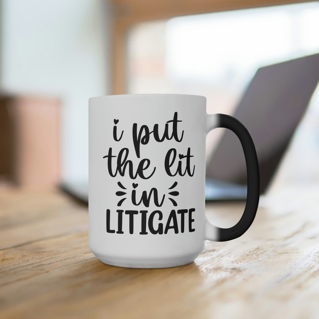 I Put the Lit in Litigate Color Changing Mug Lawyer Coffee Mug Law ...