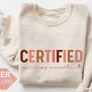 Certified Nursing Assistant Sweatshirt, CNA Nurse Shirt, CNA Nurse Gift, Nurse Appreciation Gift, Certified Nursing Assistant Pullover