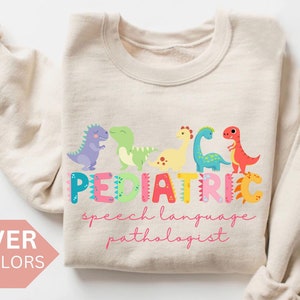Pediatric Speech Language Pathologist Sweatshirt, Pediatric SLP Shirt, Pediatric SLP Gift,Nurse Appreciation Gift,Peds SLP Dinosaur Crewneck