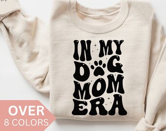 In My Dog Mom Era Shirt, Dog Mom Sweatshirt, Dog Lover Mom Crewneck, , Dog Mom Gifts, Funny Dog Mama Pullover, Fur Mom Gift, Mother's Day