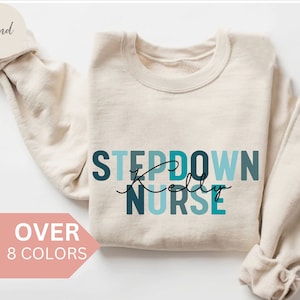 Personalized Stepdown Nurse Sweatshirt, Custom Step-down Nurse Shirt, Stepdown Nurse Gift, Nurse Appreciation Gift, Stepdown Unit Crewneck