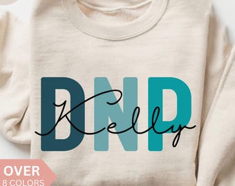 Personalized DNP Nurse Sweatshirt, Custom DNP Nurse Shirt, DNP Nurse Gift, Doctor of Nursing Practice Pullover, Nurse Practitioner Sweater