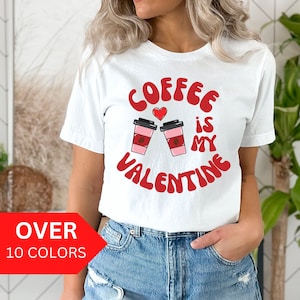 Coffee is My Valentine Shirt, Valentine&#39;s Day Coffee Shirt, Retro Valentines T-shirt, Coffee Lover Tshirt, Valentine&#39;s Day Shirt for Women