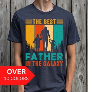 Dad Shirt, Shirt for Dad, Best Dad T-shirt, Father Shirt, The Best Father in the Galaxy Shirt, Father&#39;s Day Gift, Dad Birthday Gift