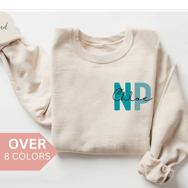 Personalized NP Nurse Sweatshirt, Custom NP Nurse Shirt, NP Nurse Gift, Nurse Practitioner Crewneck, Lpn Nurse Sweater, Nurse Appreciation