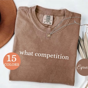 Comfort Colors® What Competition シャツ、面白いユーモア T シャツ、皮肉 T シャツ、大人用ブラックユーモア T シャツ、面白いステートメント レディース T シャツ、ギフト