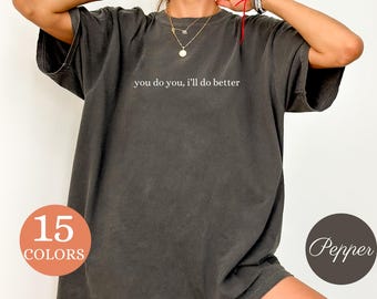 Comfort Colors® Sie tun es und ich werde es besser machen Shirt, positives Zitat T-Shirt, Inspiration Geschenk, Motivation T Shirt, Dark Humor Sarkasmus Tee
