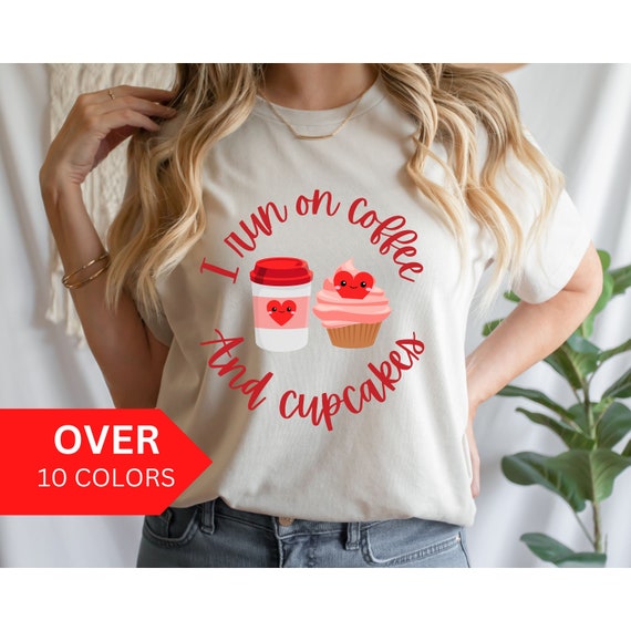 Valentine's Day Shirt, I run of Coffee and Cupcakes Shirt, Coffee Lover Shirt, Cupcakes T-shirt, Cute Valentines Day Shirt for Her, Vday Tee