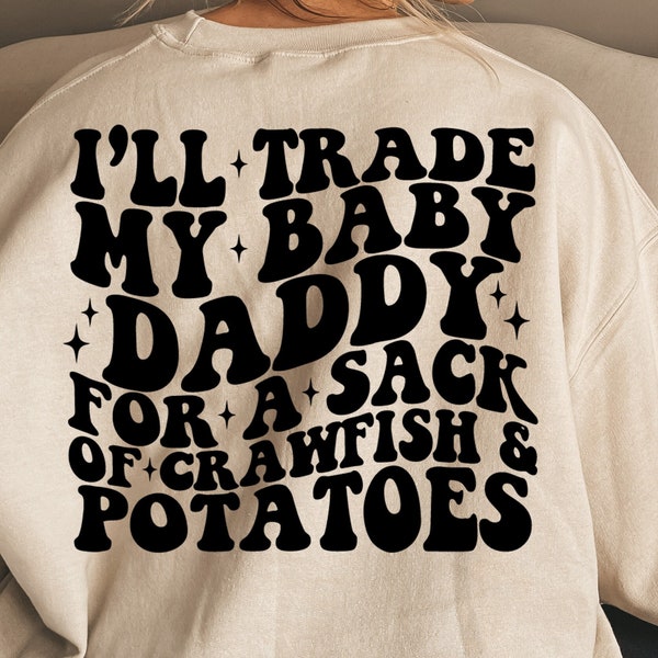 I’ll Trade My Baby Daddy For A Sack Of Crawfish & Potatoes Svg, Funny Dad Svg, Dad Life Svg, Best Dad Svg, Dad T-Shirt Svg ,Wavy Stacked Svg