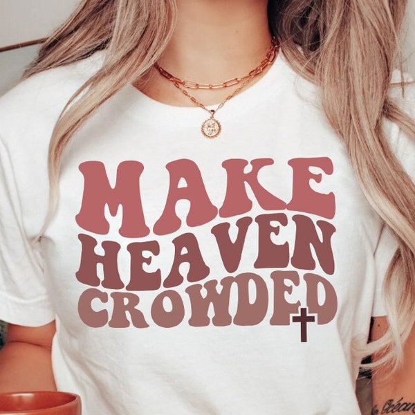 Make Heaven Crowded, Christian Svg, Wavy Text Jesus Svg, Christian Shirt Svg, Bible Verse Svg, Religious Svg, Inspirational Svg Cut File