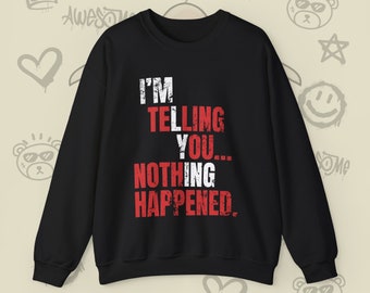 Im Telling You Nothing Happened Unisex Heavy Blend™ Crewneck Sweatshirt, Im Lying Sweatshirt, Gift for LEO, Detective Sweatshirt