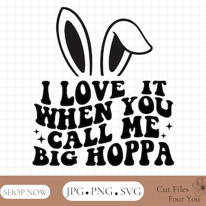Pâques SVG-PNG Drôle Pâques SVG-Je l’aime quand tu m’appelles Big Hoppa-Silhouette - Cricut Cut Files-Chemise de Pâques Svg-Printemps Svg - cadeau svg