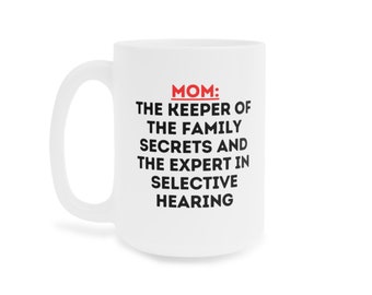 Funny Mom Mug: Keeper of Secrets, Selective Hearing - Ceramic Gift (11oz\15oz)