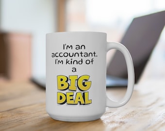 I'm an accountant. I'm kind of a big deal mug (11oz\15oz), funny accountant mug, mug for him, mug for her, gift for her, gift for him