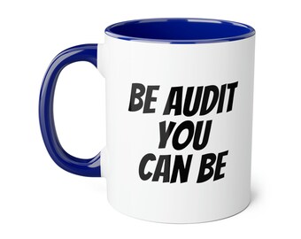 Funny Accountant Mug: Be Audit You Can Be, 11oz Ceramic