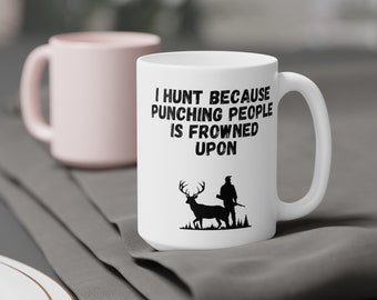 I hunt because punching people is frowned upon mug (11oz\15oz), funny mugs, mugs for him, mugs for her, mugs for hunters