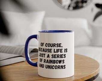 Rainbows and Unicorns Mug: Funny Sarcastic Ceramic Mug