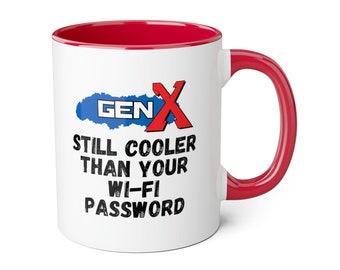 Gen X: Still cooler than your Wi-Fi password mug, Gen X mug, mug for him, mug for her, funny mug