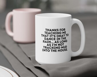 Dance In The Rain Mug - Funny Mom Gift (11oz\15oz)