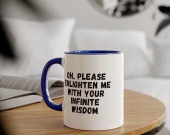 Sarcastic Wisdom Mug: Funny Coffee Mug, Gift for Him/Her