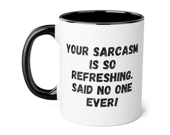 Sarcastic Mug: Your Sarcasm Is So Refreshing - Funny Coffee Mug