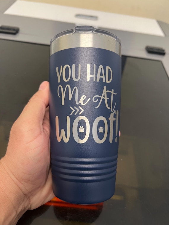 Personalized 'You Had Me At Woof' 20oz Tumbler: Laser Engraved Dog Lover Gift