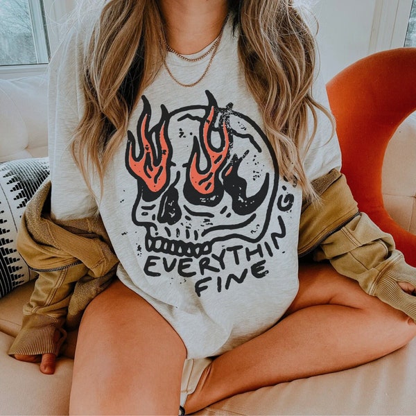 Everything's Fine UNISEX Shirt Grunge Edgy Graphic Tee Boho Hippie Clothes Rock n Roll Vintage Rebel Oversized Graphic Tee Dress Fire Skull