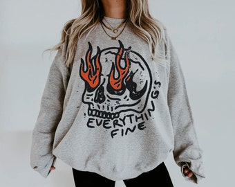 Everything's Fine UNISEX Crewneck Rock n Roll Vintage Rebel Moto Edgy Grunge Festival Shirt Oversized Sweatshirt Boho Hippie Skull on Fire