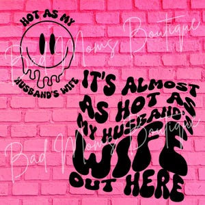It’s Almost As Hot As My Husband’s Wife Out Here Digital T-Shirt File, PNG & SVG