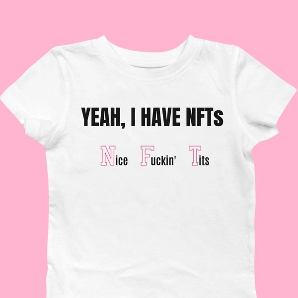 Yeah, I Have NFTs Cropped Top, Nice F Tits Shirt,  Adult Humor Baby Tee, Nice Tits T-Shirt, 00s Baby Tee, Late 90s Funny Slogan Shirt