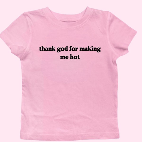 Thank god for making me hot baby tee y2k, Pinterest aesthetic clothing, 00s fashion pop culture womens graphic tee