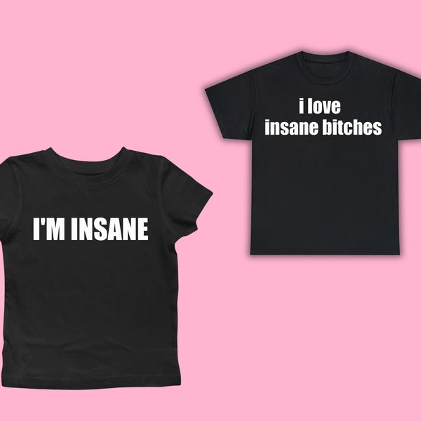 I Love Insane Bitches + I Am Insane Couple’s Funny T-shirt Bundle, I love Insane Bitches I’m Insane Slogan Tees for Boyfriend and Girlfriend